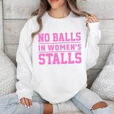 No Balls In Women's Stalls Tee/Crewneck Sweatshirt